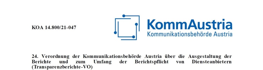 Die 24. Verordnung der Kommunikationsbehörde Austria 24. Verordnung der Kommunikationsbehörde Austria über die Ausgestaltung der Berichte und zum Umfang der Berichtspflicht von Diensteanbietern Transparenzberichte-VO
